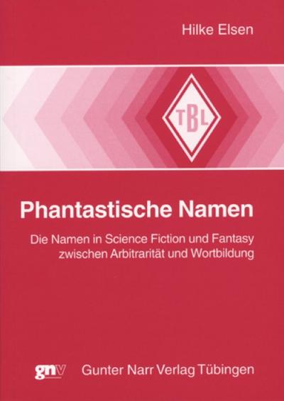 Phantastische Namen : Die Namen in Science Fiction und Fantasy zwischen Arbitrarität und Wortbildung - Hilke Elsen