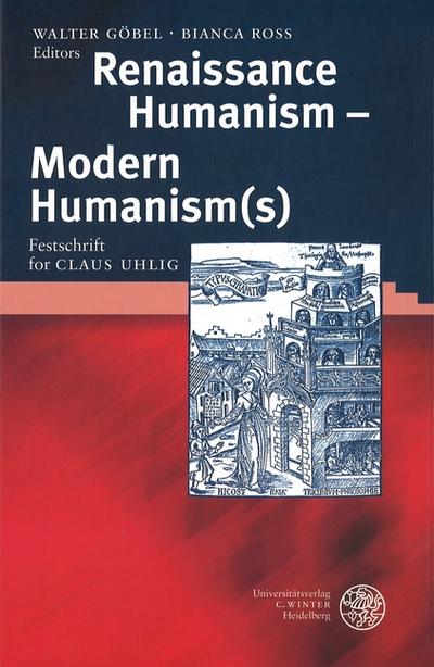 Renaissance Humanism - Modern Humanism(s) : Festschrift for Claus Uhlig. Mit Beitr. in dtsch. Sprache - Walter Göbel