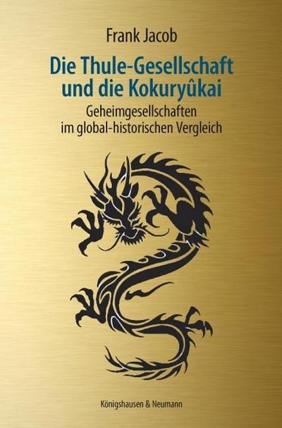 Die Thule-Gesellschaft und die Kokuryûkai : Geheimgesellschaften im global-historischen Vergleich - Frank Jacob