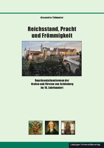 Reichsstand, Pracht und Frömmigkeit : Repräsentationsformen der Grafen und Fürsten von Schönburg im 18. Jahrhundert - Alexandra Thümmler