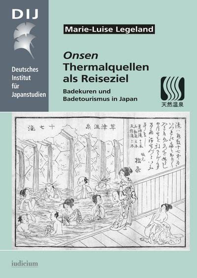Onsen. Thermalquellen als Reiseziel : Badekuren und Badetourismus in Japan - Marie-Luise Legeland