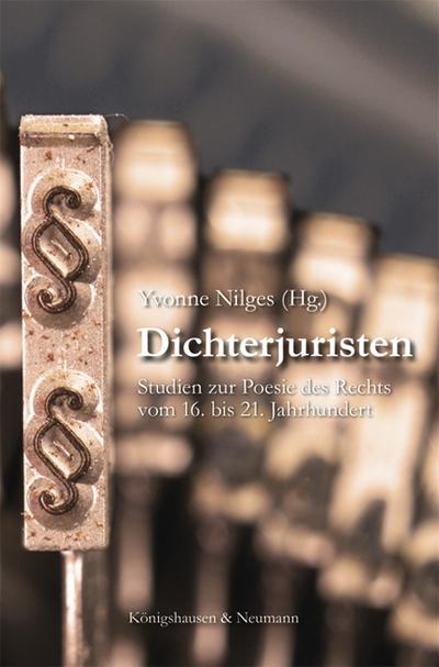 Dichterjuristen : Studien zur Poesie des Rechts vom 16. bis 21. Jahrhundert - Yvonne Nilges