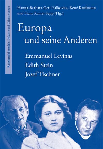 Europa und seine Anderen : Emmanuel Levinas - Edith Stein - Józef Tischner - Hanna B Gerl-Falkovitz