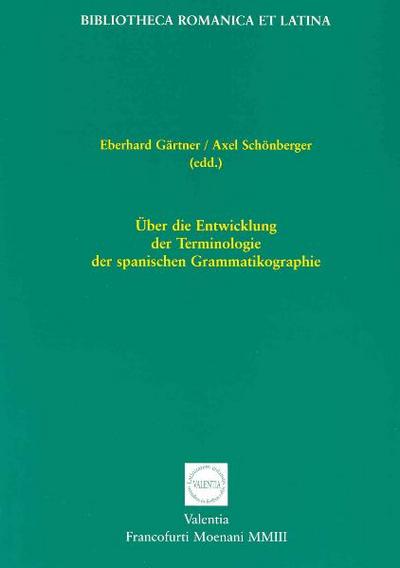 Über die Entwicklung der Terminologie der spanischen Grammatikographie - Eberhard Gärtner