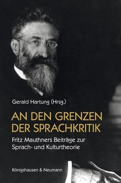 An den Grenzen der Sprachkritik : Fritz Mauthners Beiträge zur Sprach- und Kulturtheorie - Gerald Hartung