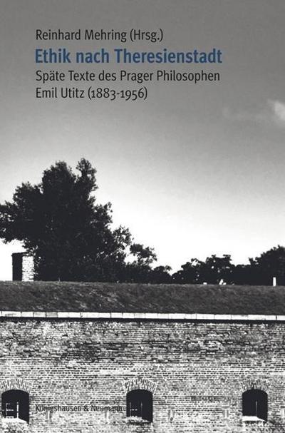 Ethik nach Theresienstadt : Späte Texte des Prager Philosophen Emil Utitz (1883-1956). Wiederveröffentlichung einer Broschüre von 1948 mit ergänzenden Texten - Emil Utitz