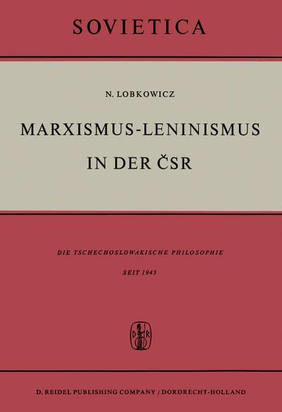 Marxismus-Leninismus in der CSR : Die Tschechoslowakische Philosophie Seit 1945 - Nikolaus Lobkowicz