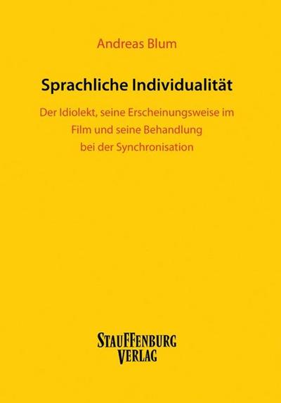 Sprachliche Individualität : Der Idiolekt, seine Erscheinungsweise im Film und seine Behandlung bei der Synchronisation - Andreas Blum