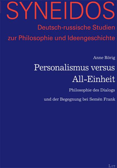 Personalismus versus All-Einheit : Philosophie des Dialogs und der Begegnung bei Semen Frank - Anne Rörig