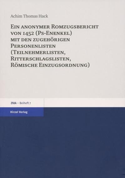 Ein anonymer Romzugsbericht von 1452 (Ps-Enenkel) mit den zugehörigen Personenlisten (Teilnehmerlisten, Ritterschlagslisten, Römische Einzugsordnung) - Achim Thomas Hack