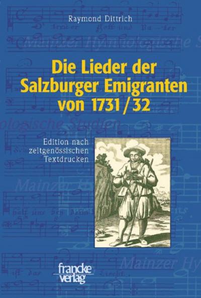 Die Lieder der Salzburger Emigranten von 1731/32 : Edition nach zeitgenössischen Textdrucken - Raymond Dittrich