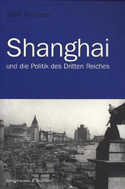 Shanghai und die Politik des Dritten Reiches - Astrid Freyeisen