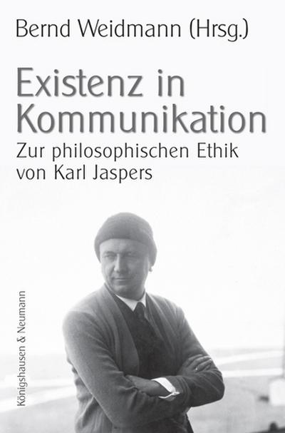 Existenz in Kommunikation : Zur philosophischen Ethik von Karl Jaspers - Bernd Weidmann