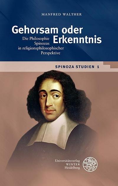 Spinoza-Studien / Gehorsam oder Erkenntnis : Die Philosophie Spinozas in religionsphilosophischer Perspektive - Manfred Walther