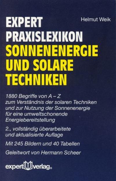 Expert Praxislexikon Sonnenenergie und solare Techniken : 1880 Begriffe von A-Z zum Verständnis der solaren Techniken und zur Nutzung der Sonnenenergie für eine umweltschonende Energiebereitstellung - Helmut Weik