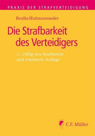 Die Strafbarkeit des Verteidigers : Eine systematische Darstellung der Beistandspflicht und ihrer Grenzen - Werner Beulke