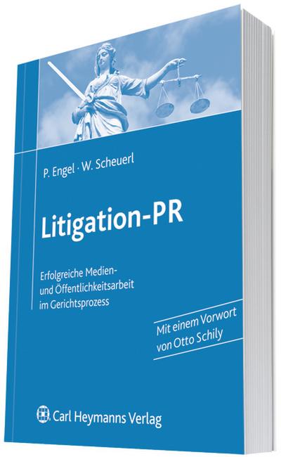Litigation-PR : Erfolgreiche Medien- und Öffentlichkeitsarbeit im Gerichtsprozess. Mit einem Vorw. v. Otto Schily - Peter Engel