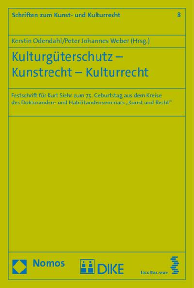 Kulturgüterschutz - Kunstrecht - Kulturrecht : Festschrift für Kurt Siehr zum 75. Geburtstag aus dem Kreise des Doktoranden- und Habilitandenseminars 