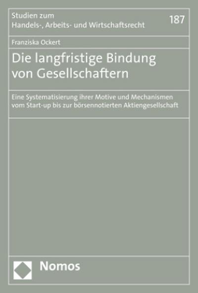 Die langfristige Bindung von Gesellschaftern : Eine Systematisierung ihrer Motive und Mechanismen vom Start-up bis zur börsennotierten Aktiengesellschaft - Franziska Ockert