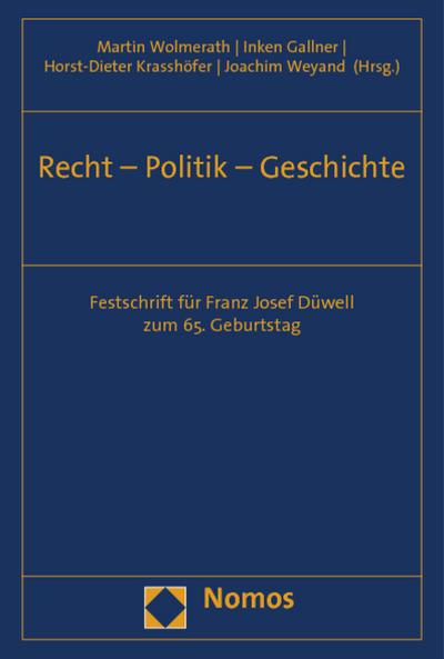 Recht - Politik - Geschichte : Festschrift für Franz Josef Düwell zum 65. Geburtstag - Martin Wolmerath