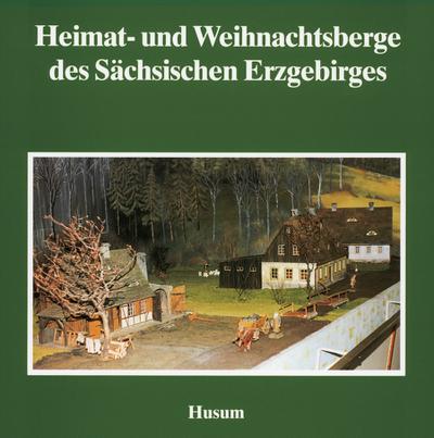 Heimat- und Weihnachtsberge des Sächsischen Erzgebirges : Schriftenreihe Erzgebirgische Volkskunst 2 - Fachschule f Tourismus Chemnitz