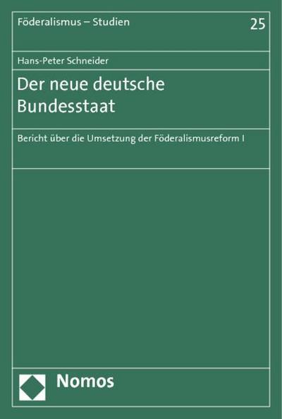 Der neue deutsche Bundesstaat : Bericht über die Umsetzung der Föderalismusreform I - Hans-Peter Schneider