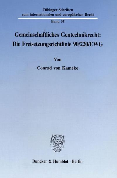 Gemeinschaftliches Gentechnikrecht: Die Freisetzungsrichtlinie 90/220/EWG. - Conrad von Kameke