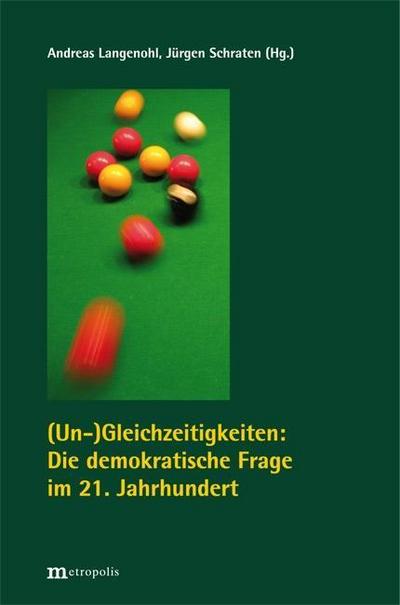 (Un)Gleichzeitigkeiten - Die demokratische Frage im 21. Jahrhundert - Jürgen Schraten