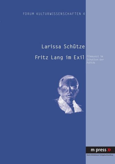 Fritz Lang im Exil : Filmkunst im Schatten der Politik - Larissa Schütze