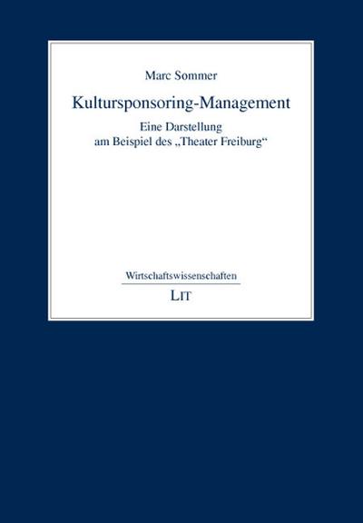 Kultursponsoring-Management : Eine Darstellung am Beispiel des Theater Freiburg - Marc Sommer