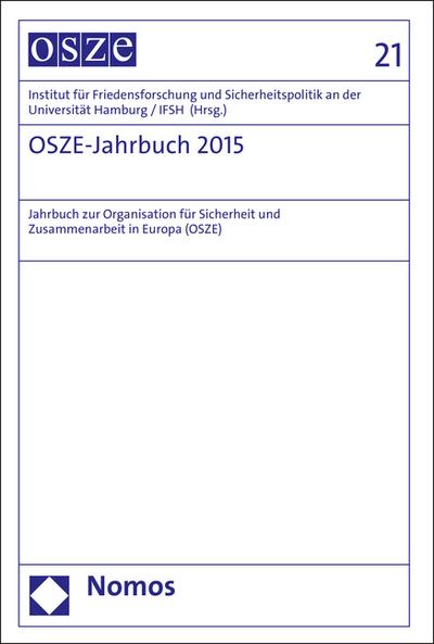 OSZE-Jahrbuch 2015 : Jahrbuch zur Organisation für Sicherheit und Zusammenarbeit in Europa (OSZE) - Institut für Friedensforschung und Sicherheitspolitik an der Universität Hamburg / IFSH