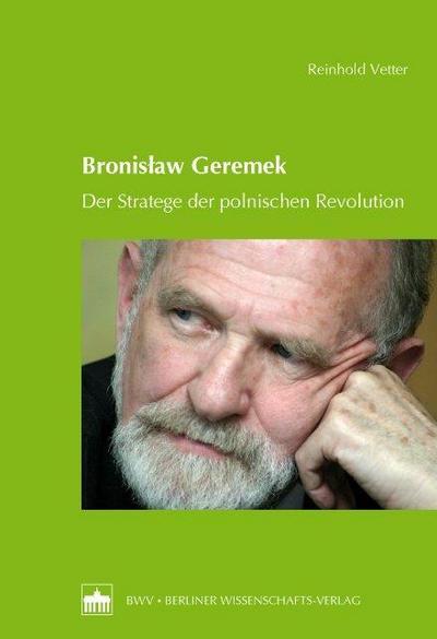 Bronislaw Geremek : Der Stratege der polnischen Revolution - Reinhold Vetter