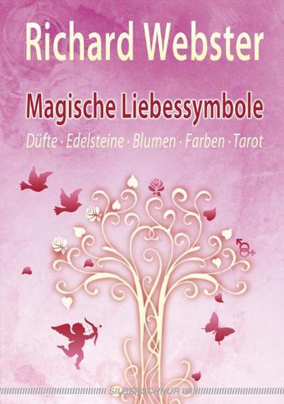 Magische Liebessymbole : Düfte - Edlesteine - Blumen - Farben - Tarot - Richard Webster