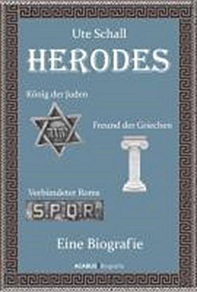 Herodes. König der Juden - Freund der Griechen - Verbündeter Roms : Eine Biografie - Ute Schall