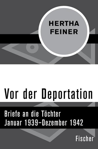 Vor der Deportation : Briefe an die Töchter. Januar 1939-Dezember 1942 - Hertha Feiner
