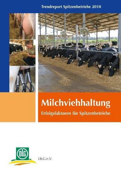 Internationaler Trendreport Milchviehhaltung : Erfolgsfaktoren für Spitzenbetriebe. Hrsg.: DLG e.V.