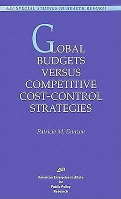 Global Budgets Versus Competitive Cost-Control Strategies - Patricia M. Danzon