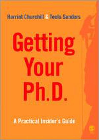 Getting Your PhD: A Practical Insider?s Guide - Harriet Churchill