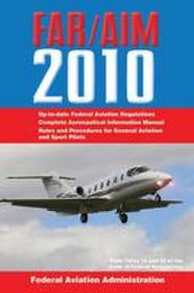 Federal Aviation Regulations / Aeronautical Information Manual 2010 (Far/Aim) - Federal Aviation Administration (Faa)