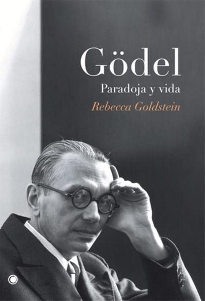 Gödel. Paradoja Y Vida - Rebecca Goldstein