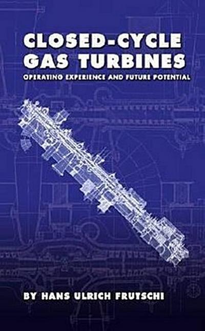 Closed-Cycle Gas Turbines: Operating Experience and Future Potential - Hans Ulrich Frutschi