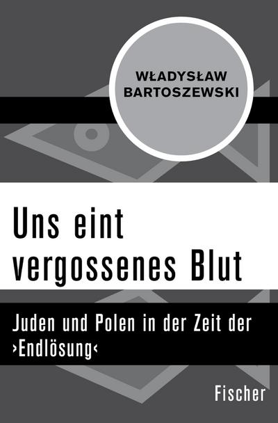 Uns eint vergossenes Blut : Juden und Polen in der Zeit der 'Endlösung' - Wladyslaw Bartoszewski