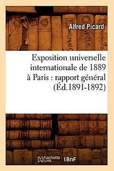 Exposition Universelle Internationale de 1889 À Paris: Rapport Général (Éd.1891-1892) - Alfred Picard