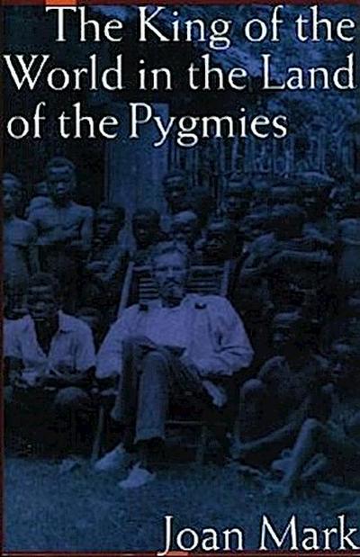The King of the World in the Land of the Pygmies (Revised) - Joan T. Mark