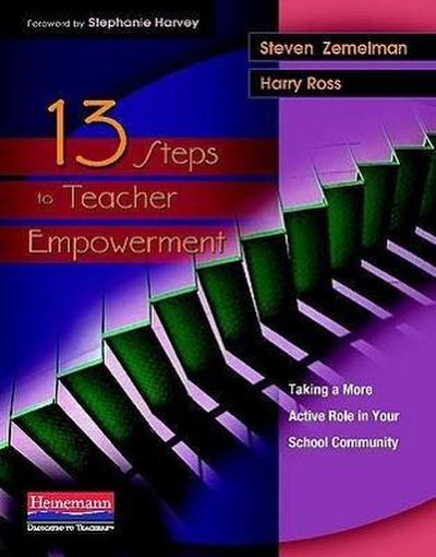 13 Steps to Teacher Empowerment: Taking a More Active Role in Your School Community - Steven Zemelman