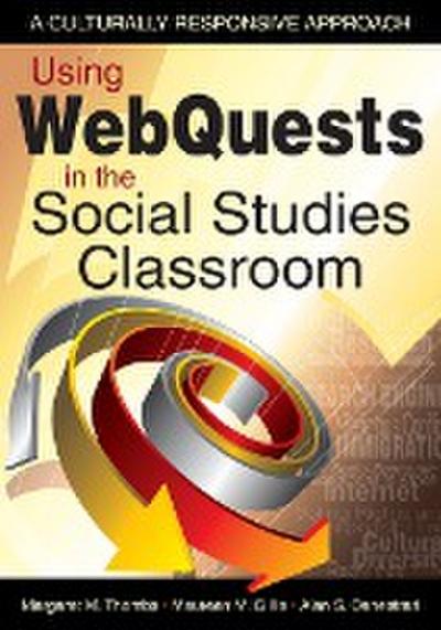 Using WebQuests in the Social Studies Classroom: A Culturally Responsive Approach - Margaret M. Thombs