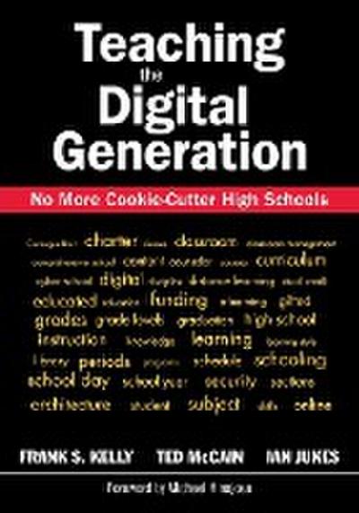 Teaching the Digital Generation: No More Cookie-Cutter High Schools - Frank S. Kelly