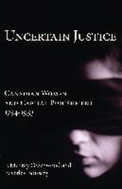 Uncertain Justice: Canadian Women and Capital Punishment, 1754-1953 - F. Murray Greenwood