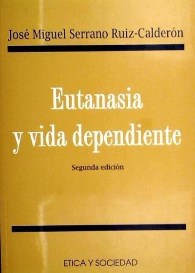 Eutanasia y vida dependiente - José Miguel Serrano Ruiz-Calderón