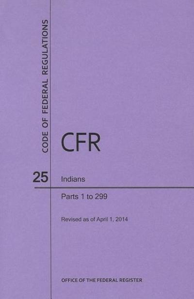 Code of Federal Regulations Title 25, Indians, Parts 1-299, 2014 - National Archives and Records Administra